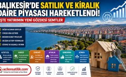 Balıkesir'de Konut Yatırımı Yapacaklara Büyük Fırsat! En Çok Prim Yapması Beklenen Bölgeler