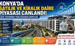 Konya'da Satılık ve Kiralık Daire Piyasası Canlandı! İşte Yatırımın Yeni Gözdesi Semtler