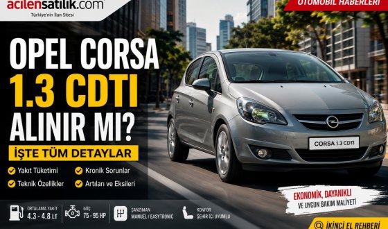 Opel Corsa 1.3 CDTI Alınır mı? Yakıt Tüketimi, Kronik Sorunları ve Tüm Detaylar