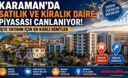 Karaman Gayrimenkul Piyasasında Fırsat Dönemi! Satılık ve Kiralık Dairelerde Son Durum