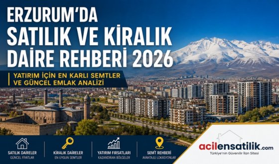 Erzurum'da Satılık ve Kiralık Daire Rehberi 2026: Yatırım İçin En Karlı Semtler Hangileri?
