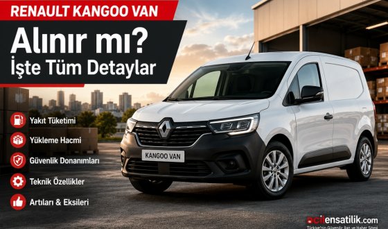 RENAULT KANGOO VAN Alınır mı? İşte Avantajları, Dezavantajları ve Tüm Teknik Özellikleri