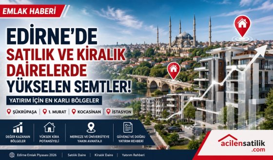 Edirne'de Gayrimenkul Yatırımı Yapacaklara Uzman Rehberi! En Çok Tercih Edilen Bölgeler