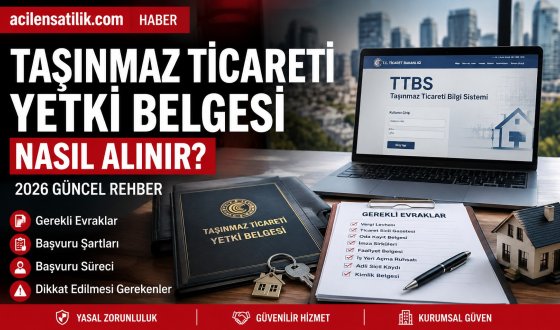 Taşınmaz Ticareti Yetki Belgesi Nasıl Alınır? 2026 Güncel Başvuru Şartları ve Gerekli Evraklar