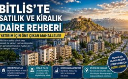 Bitlis'te Hangi Semtlerde Ev Alınmalı? Satılık ve Kiralık Daire Analizi