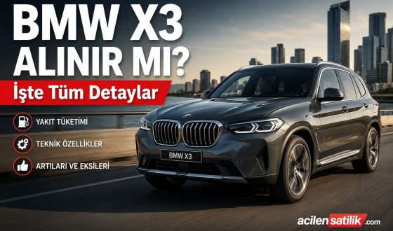 BMW X3 Alınır mı? İşte 2026 Model BMW X3'ün Tüm Artıları ve Eksileri
