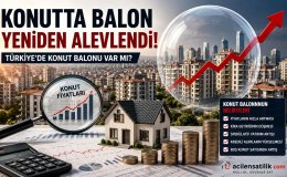 Türkiye'de Konut Balonu Tartışması! İşte Dikkat Edilmesi Gereken Göstergeler