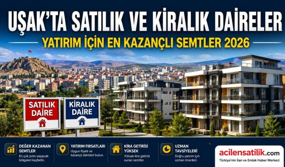 Uşak Emlak Rehberi 2026: Satılık Daire, Kiralık Ev ve Geleceğin Yatırım Bölgeleri