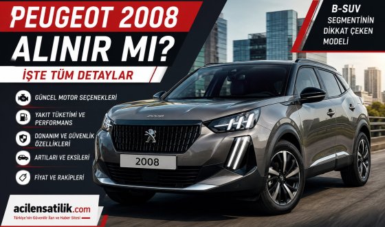 Peugeot 2008 Alınır mı? 2026 Modelin Artıları, Eksileri ve Güncel İncelemesi