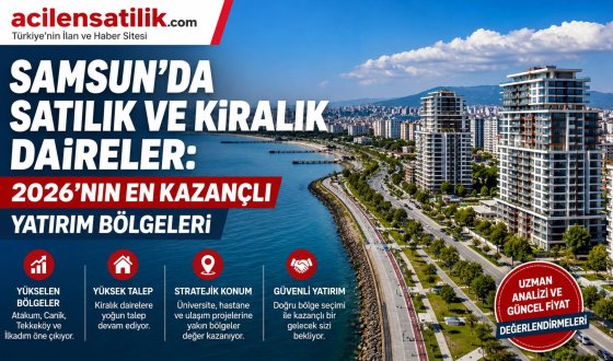 Samsun Satılık ve Kiralık Daire Rehberi: Atakum'dan Tekkeköy'e Yatırım Fırsatları