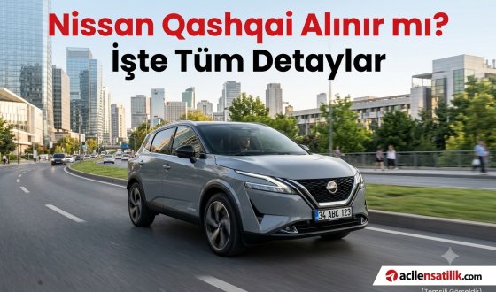İkinci El ve Sıfır Nissan Qashqai Alacaklar İçin Kapsamlı Satın Alma Rehberi