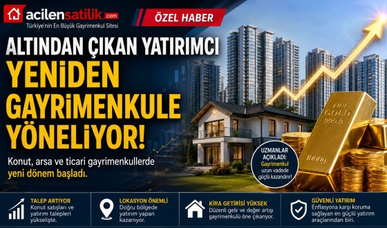 Konut Piyasasında Dikkat Çeken Hareketlilik! Altın Yatırımcıları Emlak Sektörüne Geri Döndü