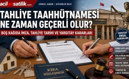 Tahliye Taahhütnamesi Hangi Şartlarda Geçerli? Hukuki Süreç, Tahliye Tarihi ve Yargıtay Kararları