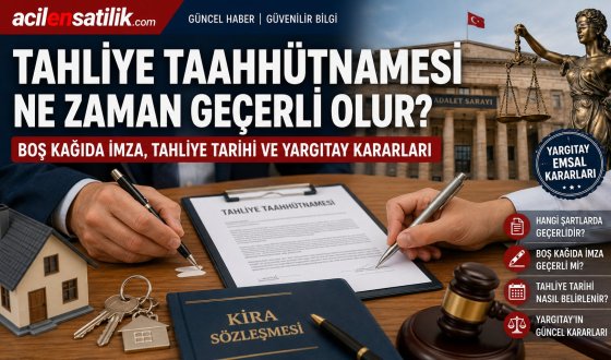 Tahliye Taahhütnamesi Hangi Şartlarda Geçerli? Hukuki Süreç, Tahliye Tarihi ve Yargıtay Kararları