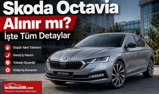 Skoda Octavia Nasıl Bir Otomobil? Satın Almadan Önce Bilmeniz Gerekenler