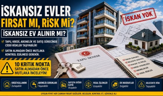 İskansız Ev Neden Ucuz? Satın Almadan Önce Mutlaka Kontrol Etmeniz Gereken 10 Nokta