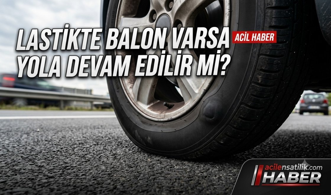 Araç Sahipleri Dikkat: Balon Yapan Lastik Nasıl Anlaşılır, Ne Yapılmalı?
