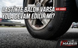 Araç Sahipleri Dikkat: Balon Yapan Lastik Nasıl Anlaşılır, Ne Yapılmalı?