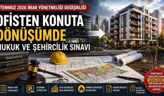 Ofisten Konuta Dönüşümde Yeni Dönem: 1 Temmuz 2026 İmar Değişikliği Neleri Değiştiriyor?