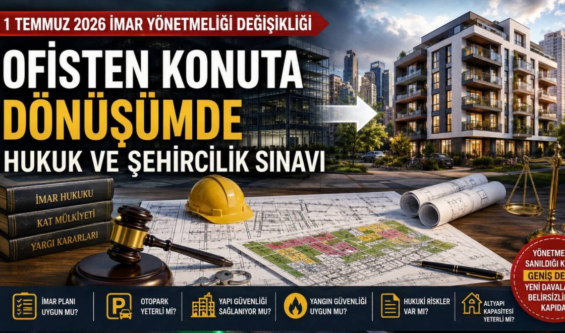 Ofisten Konuta Dönüşümde Yeni Dönem: 1 Temmuz 2026 İmar Değişikliği Neleri Değiştiriyor?