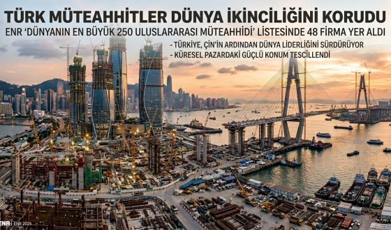 ENR Top 250 Açıklandı: Türk Müteahhitlik Sektörü Dünyanın Zirvesindeki Yerini Sağlamlaştırdı