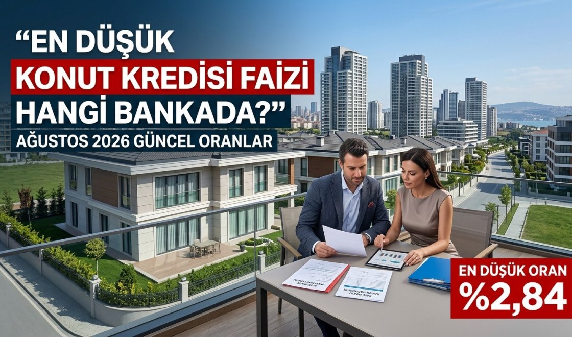 Ağustos 2026 Konut Kredisi Faiz Oranları Açıklandı: En Uygun Kredi Hangi Bankada?