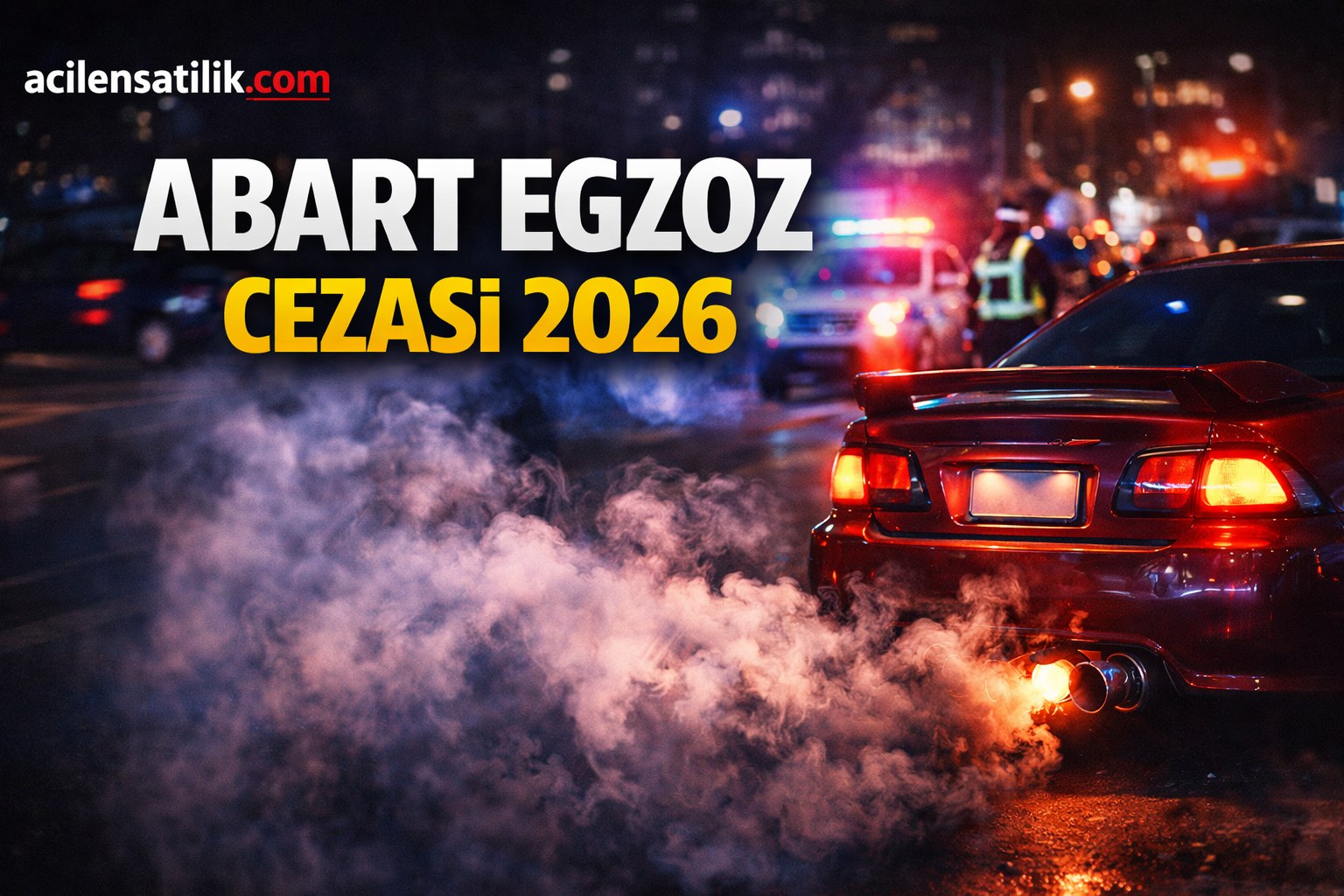 Abartılı Egzoz Cezası 2026 Ne Kadar Oldu