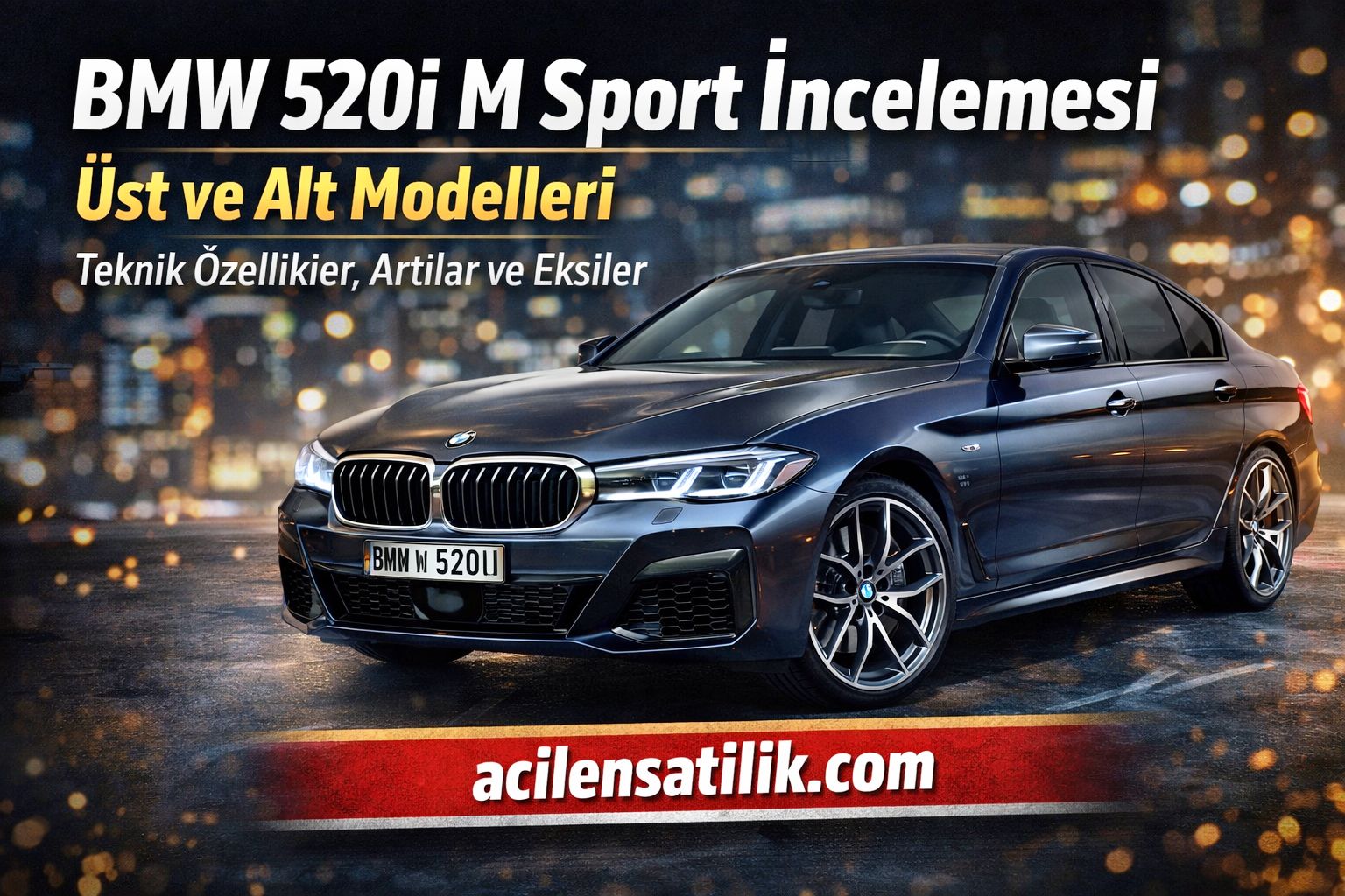 BMW 5 Serisi 520i M Sport Alınır mı? Tüm Donanım ve Performans Analizi