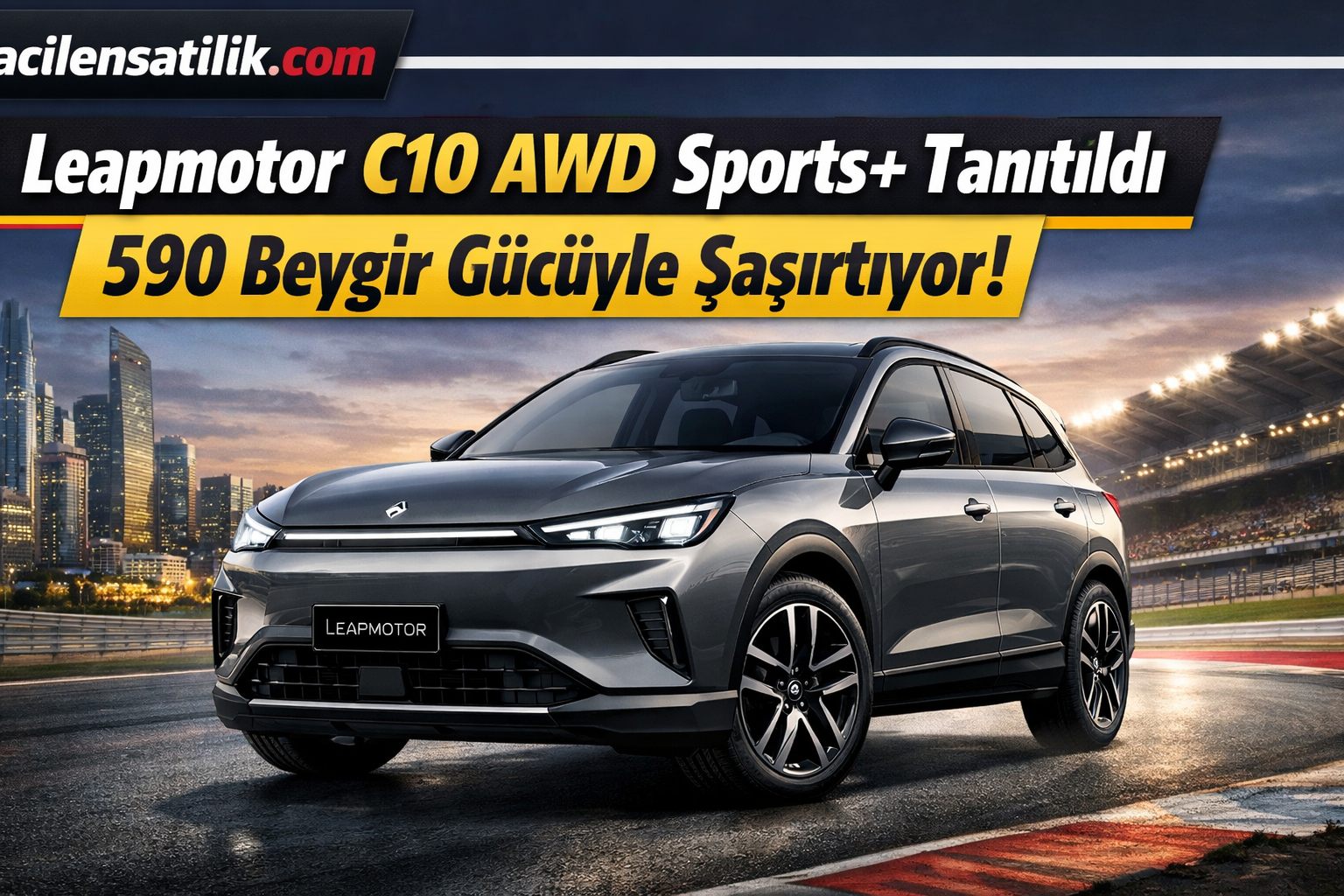 Elektrikli SUV Pazarında Leapmotor C10 AWD Sports+ Fırtına Gibi Esiyor