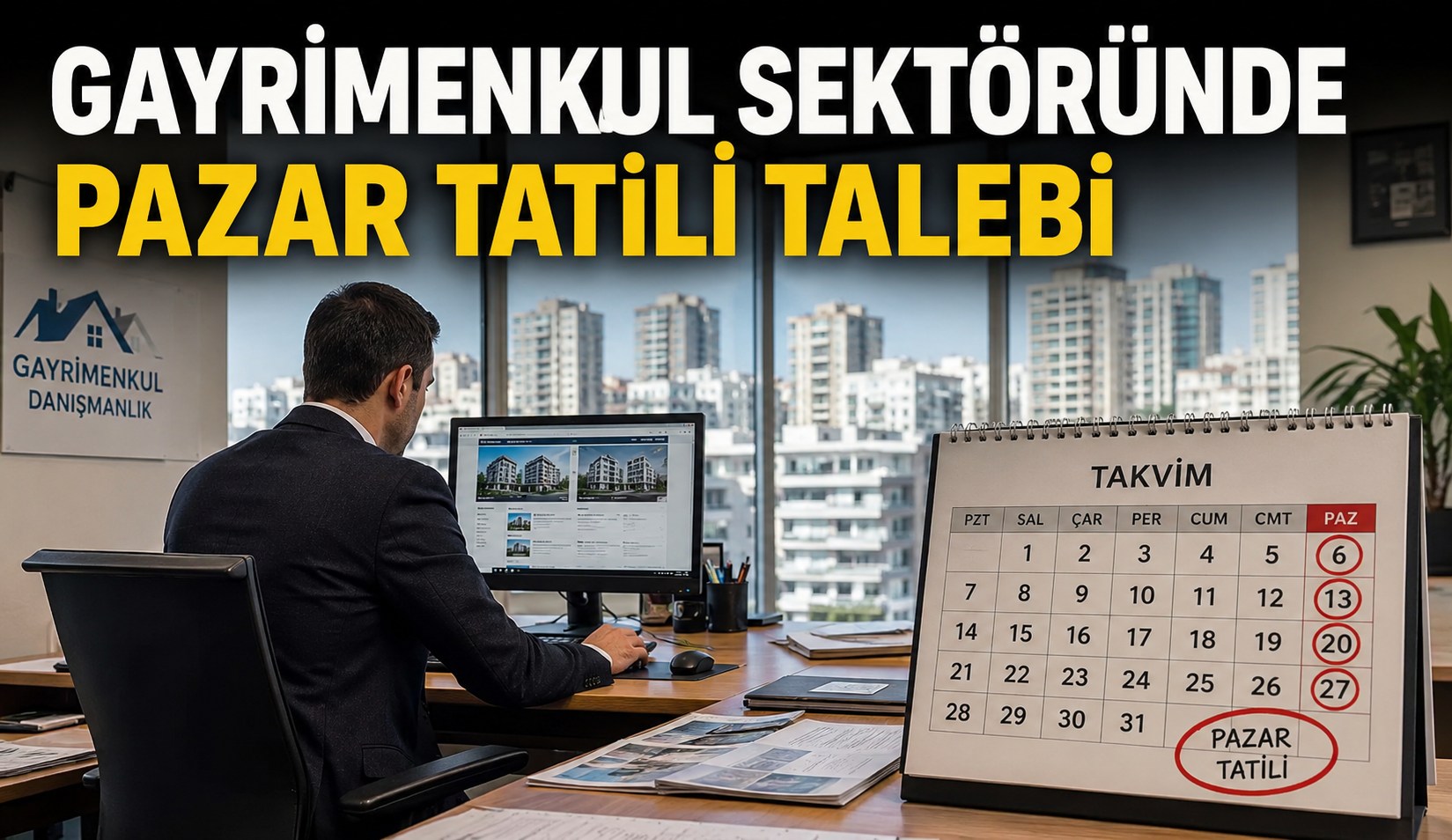 Gayrimenkul danışmanları için pazar tatili talebi büyüyor sektör düzenleme istiyor