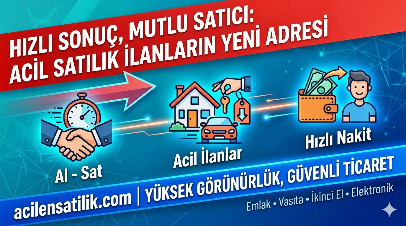 Hızlı Sonuç, Mutlu Satıcı: Acil Satılık İlanların Yeni Adresi