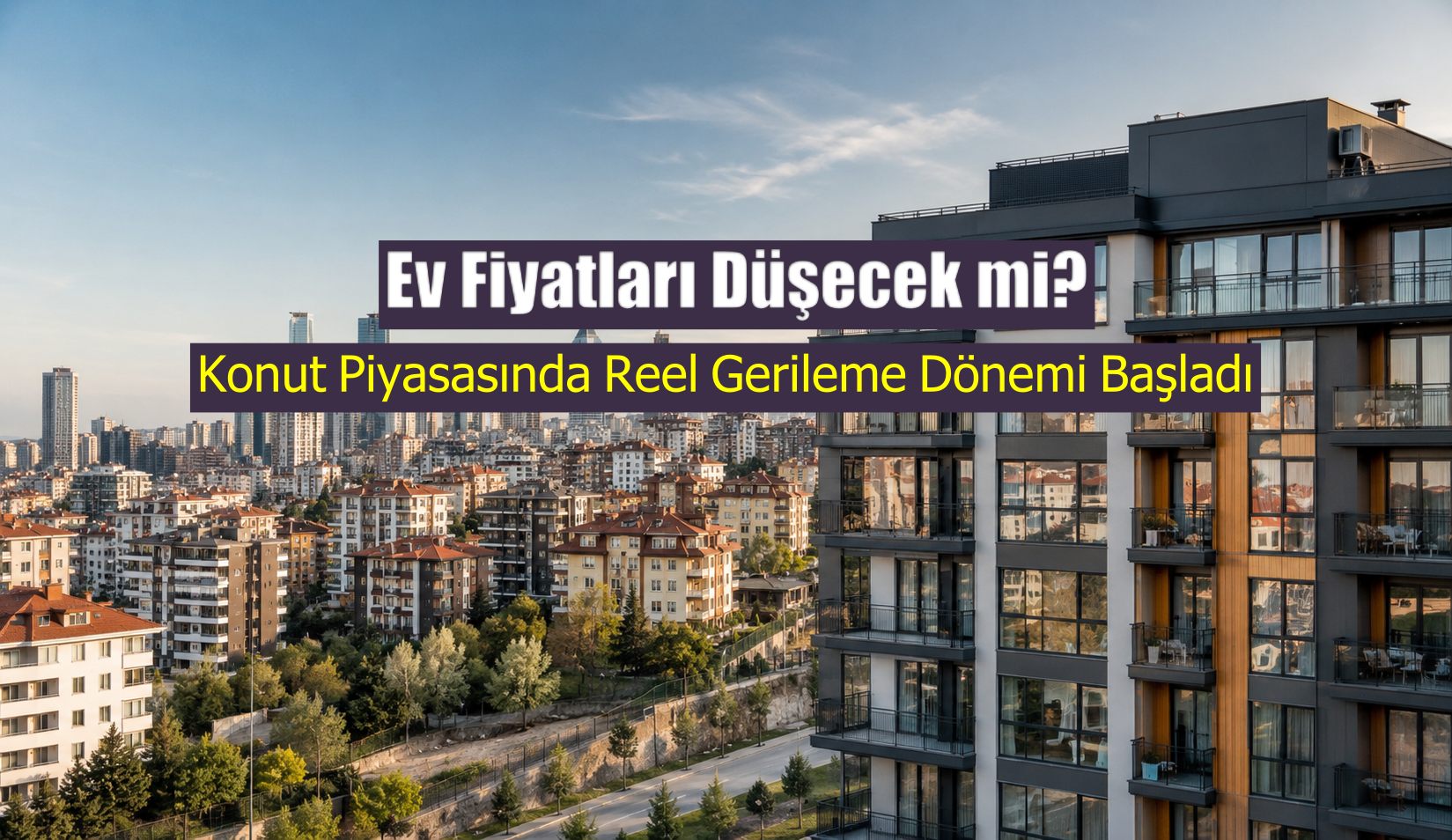 Konut Piyasasında Reel Gerileme Dönemi Başladı