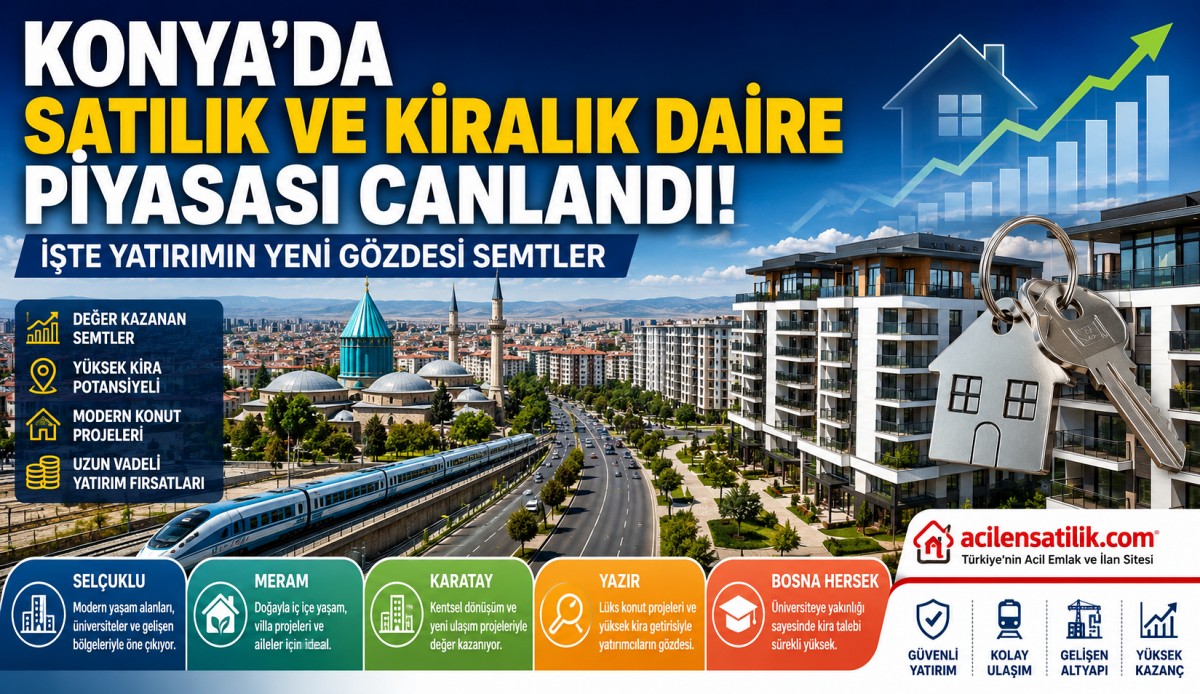 Konya'da Satılık ve Kiralık Daire Piyasası Canlandı! İşte Yatırımın Yeni Gözdesi Semtler