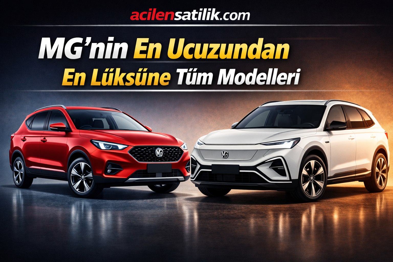 MG’nin En Ucuzundan En Lüksüne Tüm Modelleri