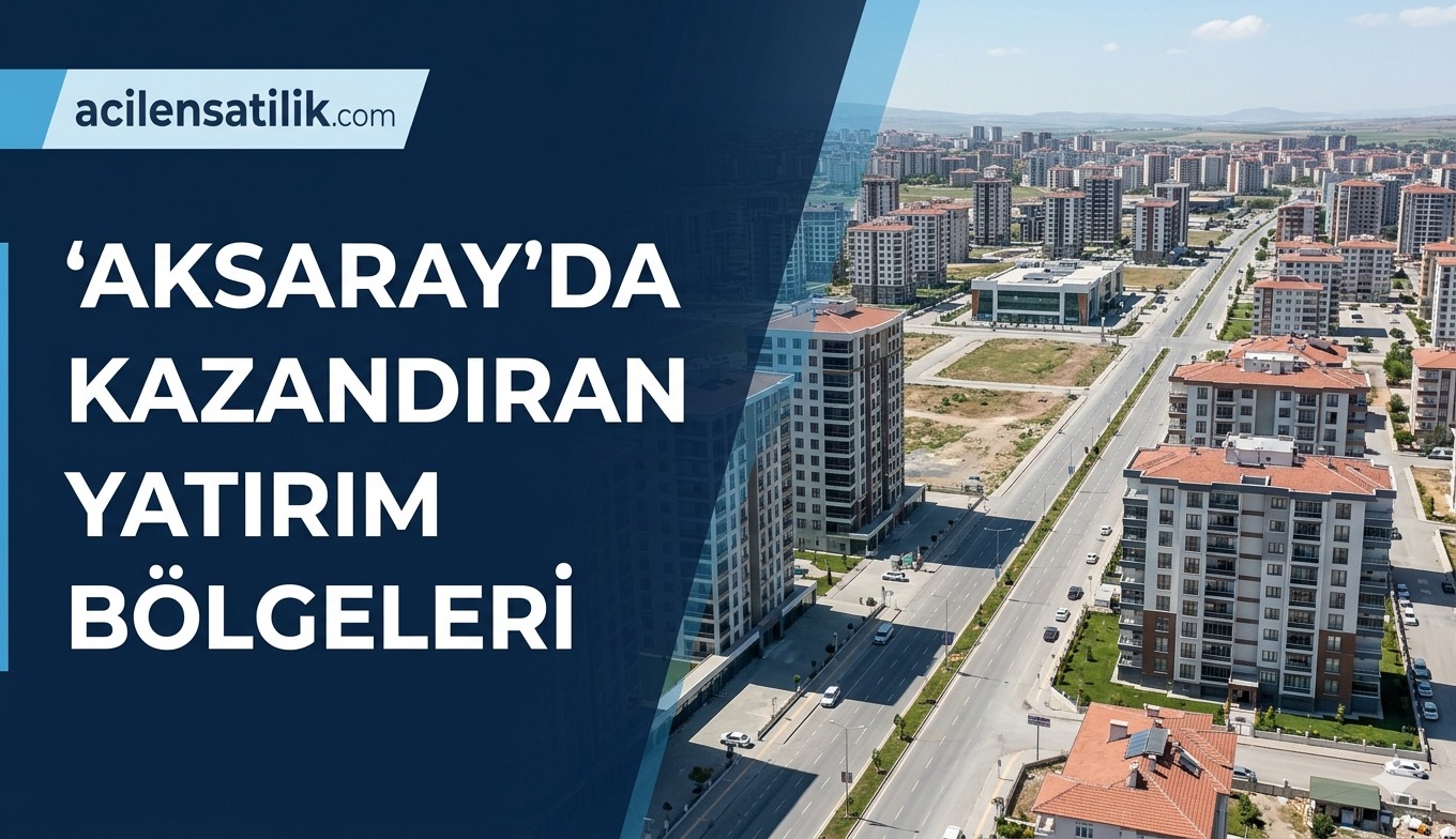 Sanayi ve Turizmin Kesişme Noktası: Aksaray'da Konut ve Arsa Yatırımı Rehberi