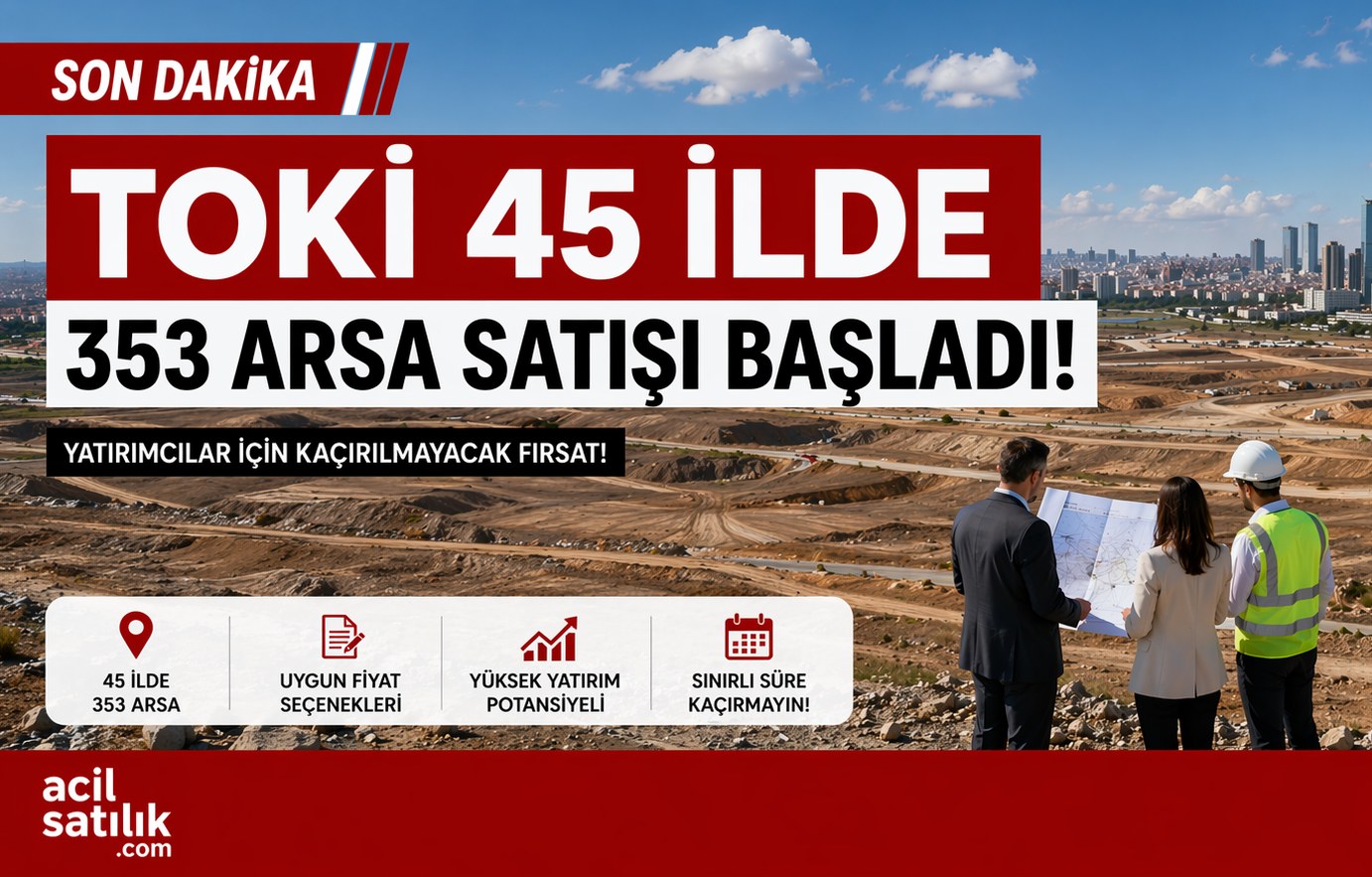TOKİ 45 İlde 353 Arsa Satışını Başlattı Büyük Fırsat Kapıda