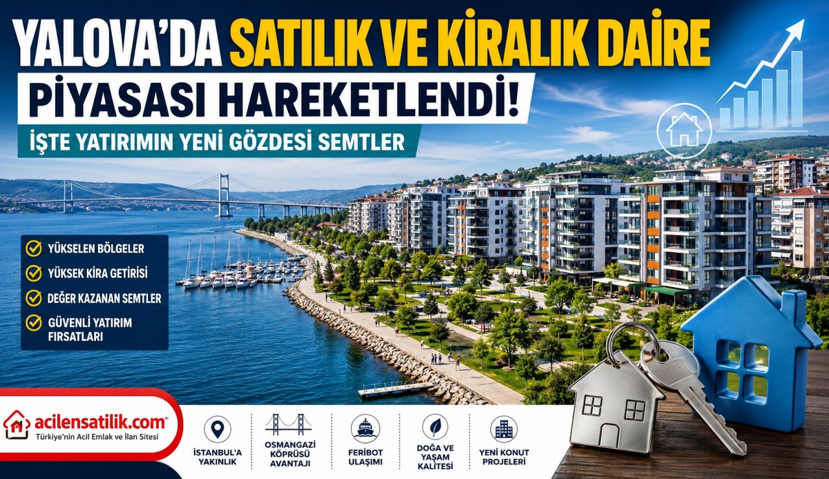 Yalova'da Yaşam ve Yatırım Rehberi: Satılık Daire, Kiralık Ev ve Kazandıran Semtler