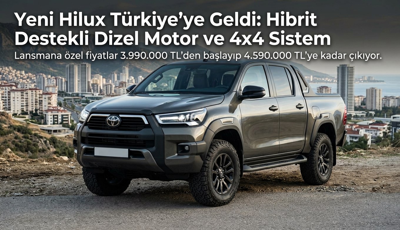 Yeni Hilux Türkiye’ye Geldi: Hibrit Destekli Dizel Motor ve 4x4 Sistem